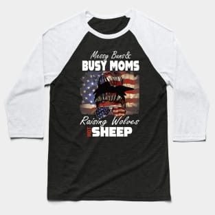 Messy Buns And Busy Moms raising Wolves not sheep.. Baseball T-Shirt